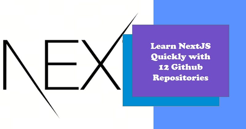 12 Github Repositories to Learn NextJS Quickly🚀