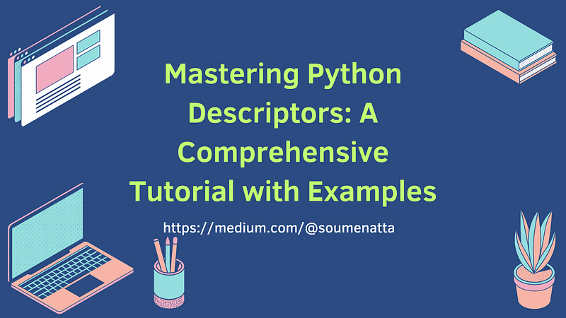Mastering Python Descriptors: A Comprehensive Tutorial with Examples