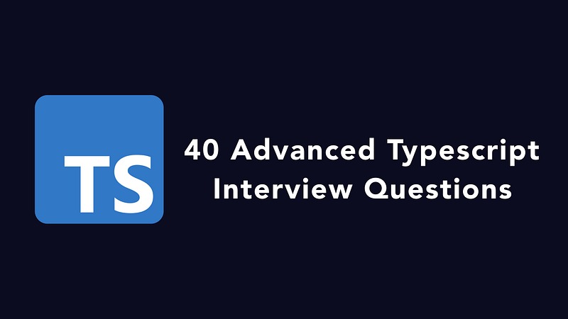 40 Advanced Typescript Interview Questions with Answers and Code Examples