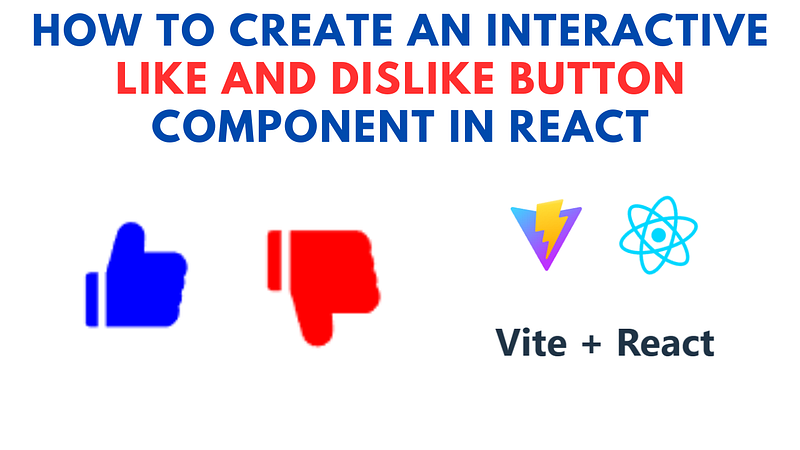 How to Create an Interactive Like and Dislike Button Component in React