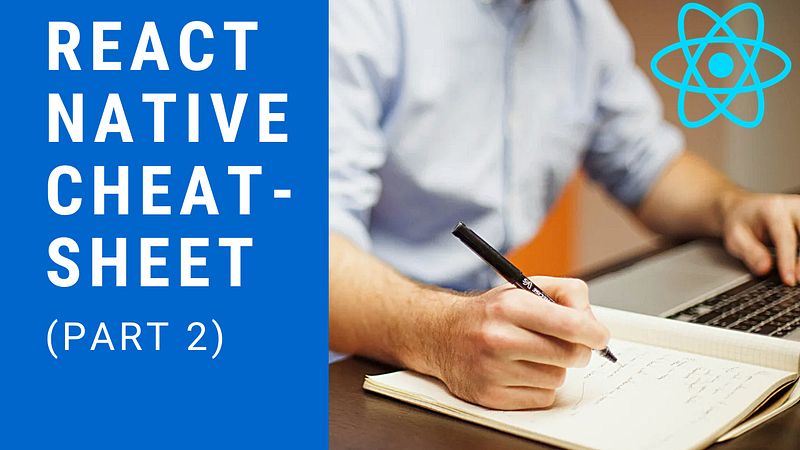 The Ultimate React Native Cheat-Sheet(Part 2)