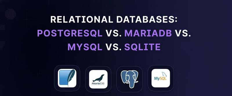 Relational Databases: PostgreSQL Vs. MariaDB Vs. MySQL Vs. SQLite