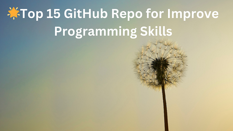 🌟Top 15 GitHub Repo for Improve Programming Skills
