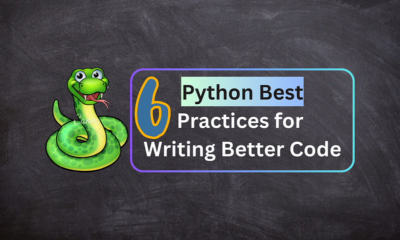 6 Python Best Practices for Writing Better Code