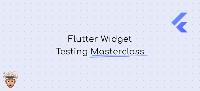 The Complete Guide to Widget Testing in Flutter