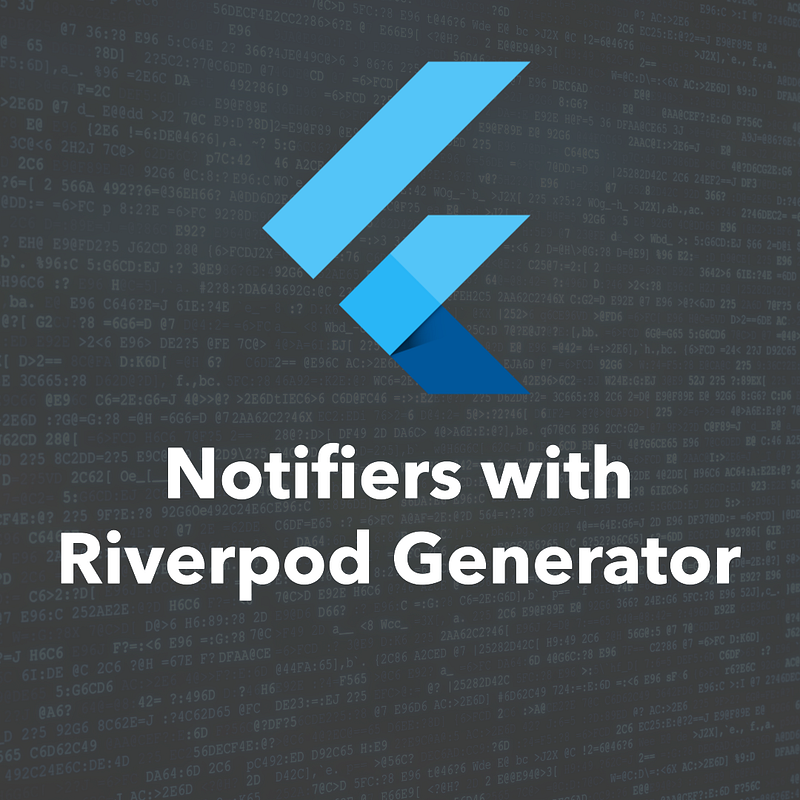 How To Create Notifiers With The Riverpod Generator In Flutter