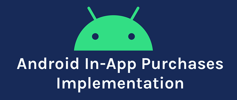 How to Implement In-App Purchases in Your Android App